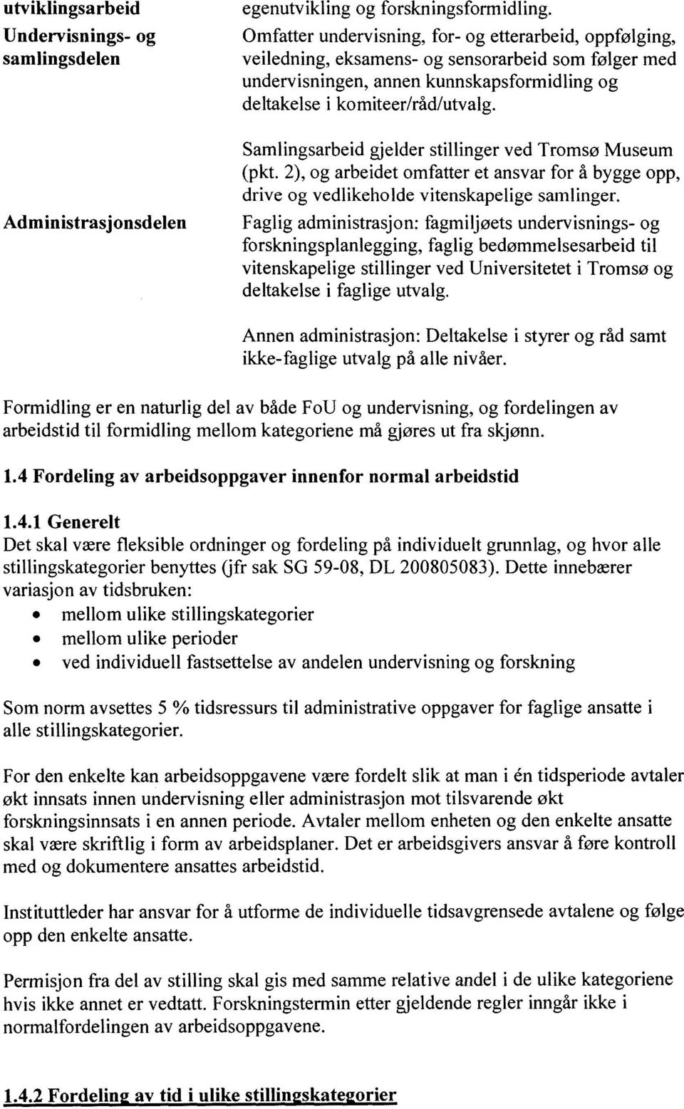 Samlingsarbeid gjelder stillinger ved Tromsø Museum (pkt. 2), og arbeidet omfatter et ansvar for å bygge opp, drive og vedlikeho ide vitenskapelige samlinger.