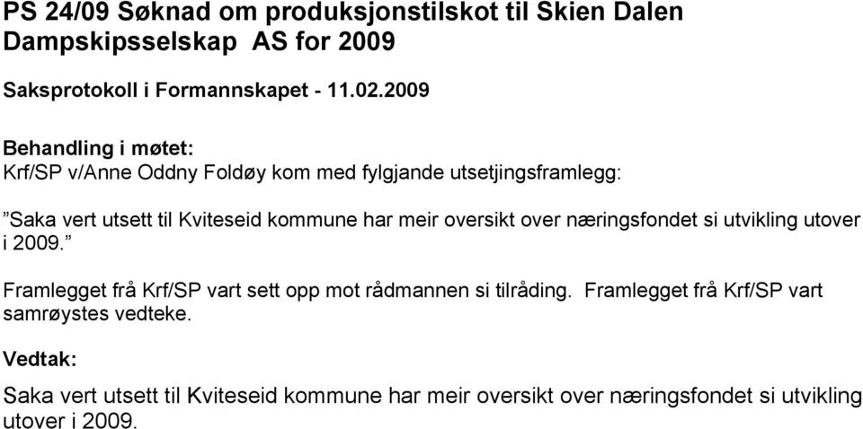 utvikling utover i 2009. Framlegget frå Krf/SP vart sett opp mot rådmannen si tilråding.