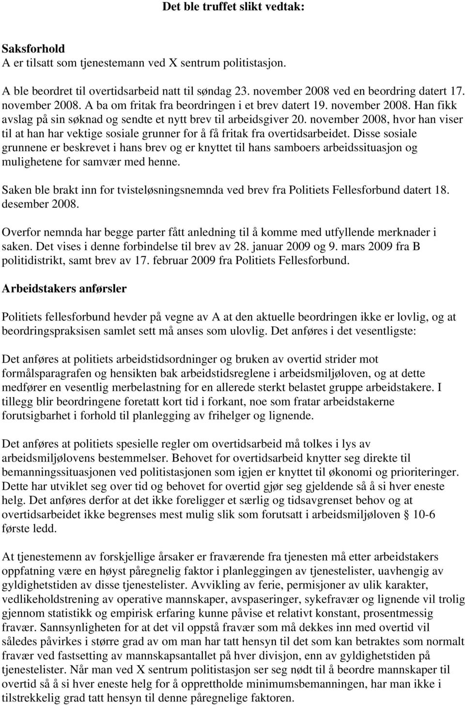 november 2008, hvor han viser til at han har vektige sosiale grunner for å få fritak fra overtidsarbeidet.