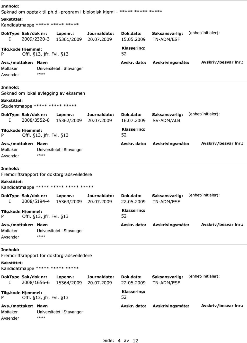 V-ADM/ALB Fremdriftsrapport for doktorgradsveiledere ***** 2008/5194-4 15363/2009 22.05.