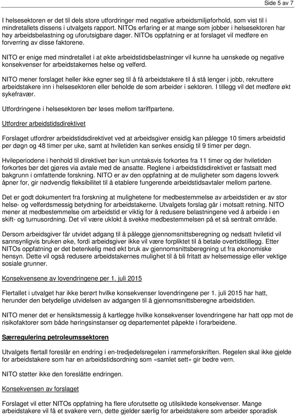 NITO er enige med mindretallet i at økte arbeidstidsbelastninger vil kunne ha uønskede og negative konsekvenser for arbeidstakernes helse og velferd.