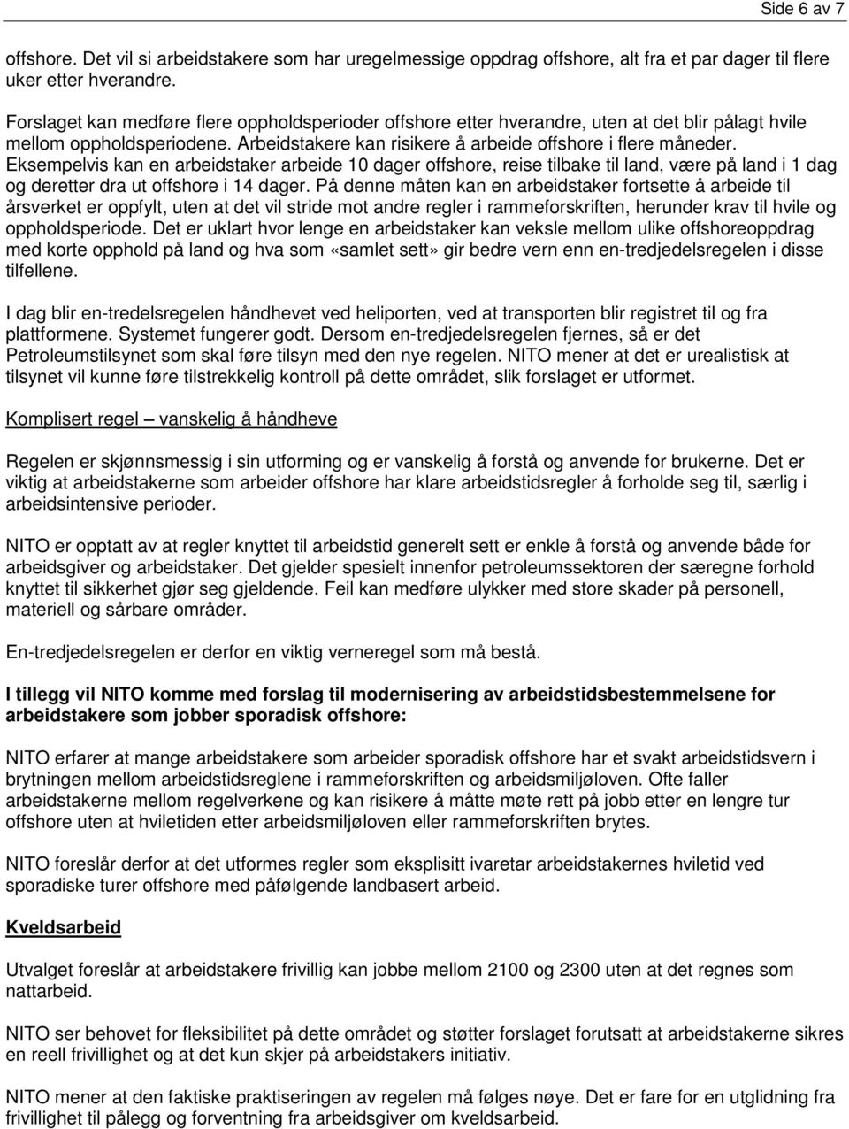 Eksempelvis kan en arbeidstaker arbeide 10 dager offshore, reise tilbake til land, være på land i 1 dag og deretter dra ut offshore i 14 dager.