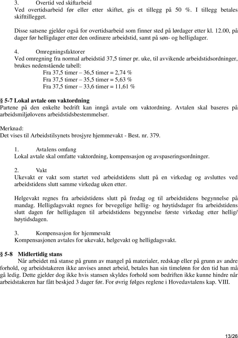 Omregningsfaktorer Ved omregning fra normal arbeidstid 37,5 timer pr.