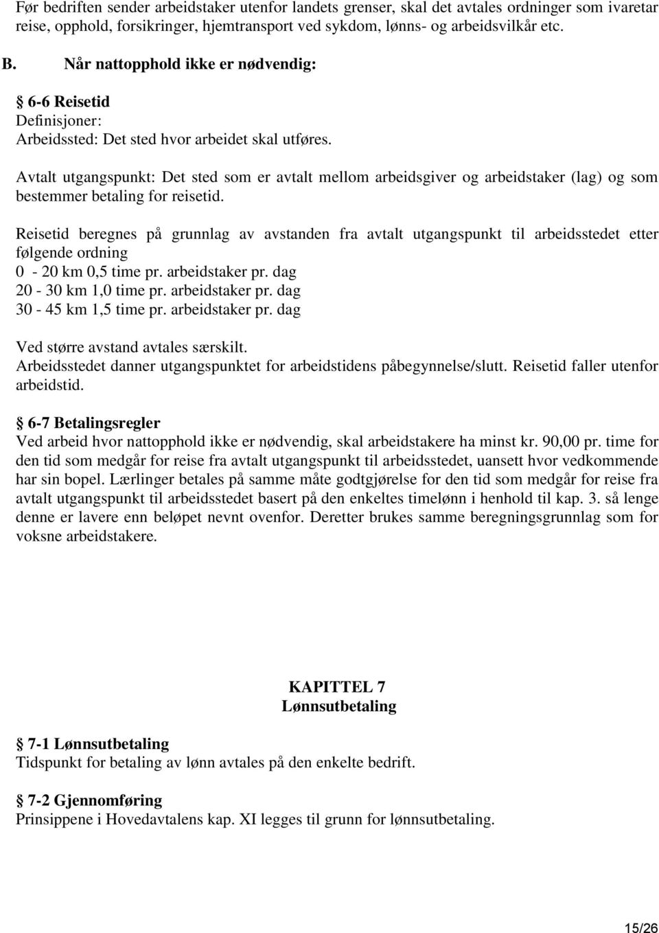 Avtalt utgangspunkt: Det sted som er avtalt mellom arbeidsgiver og arbeidstaker (lag) og som bestemmer betaling for reisetid.