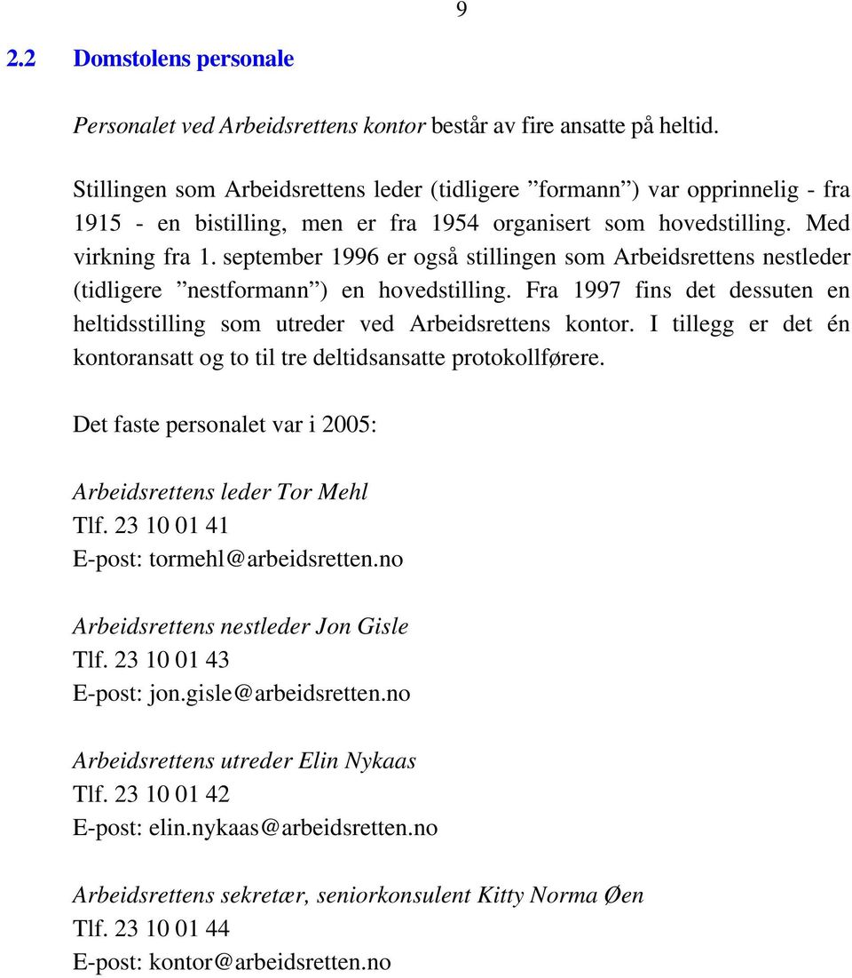 september 1996 er også stillingen som Arbeidsrettens nestleder (tidligere nestformann ) en hovedstilling. Fra 1997 fins det dessuten en heltidsstilling som utreder ved Arbeidsrettens kontor.