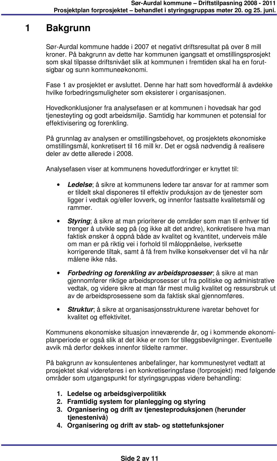 Fase 1 av prosjektet er avsluttet. Denne har hatt som hovedformål å avdekke hvilke forbedringsmuligheter som eksisterer i organisasjonen.