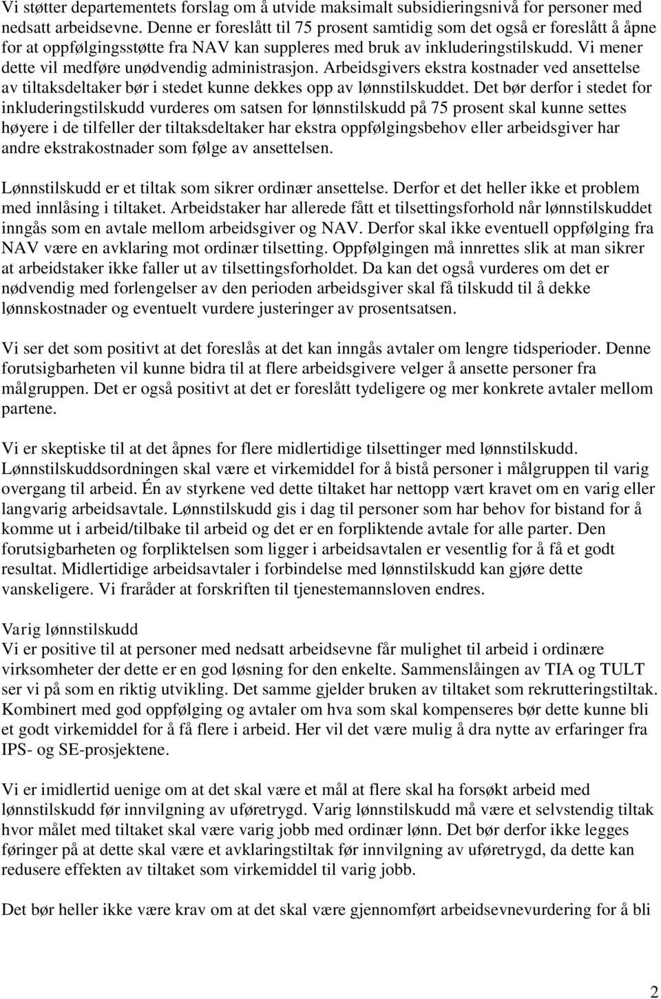 Vi mener dette vil medføre unødvendig administrasjon. Arbeidsgivers ekstra kostnader ved ansettelse av tiltaksdeltaker bør i stedet kunne dekkes opp av lønnstilskuddet.