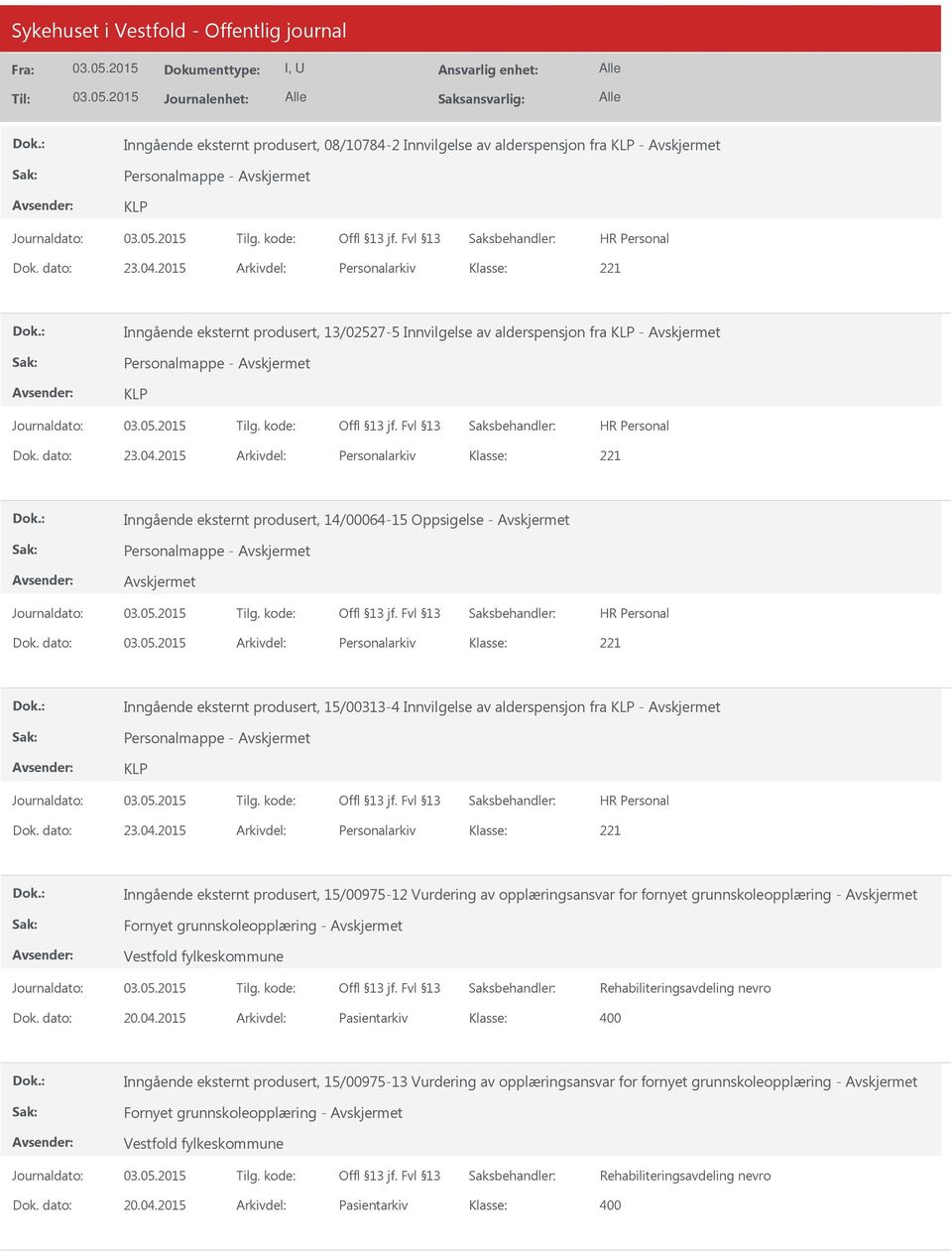 2015 Arkivdel: Personalarkiv Inngående eksternt produsert, 14/00064-15 Oppsigelse - Avskjermet Avskjermet Dok.