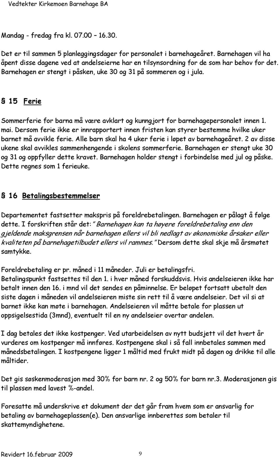 15 Ferie Sommerferie for barna må være avklart og kunngjort for barnehagepersonalet innen 1. mai.