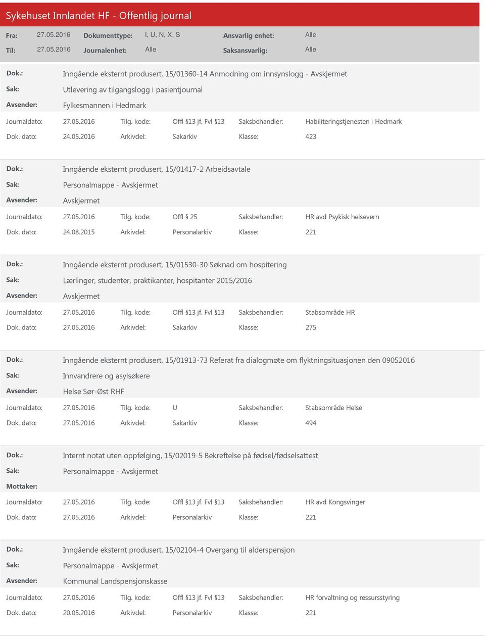 2015 Arkivdel: Personalarkiv Inngående eksternt produsert, 15/01530-30 Søknad om hospitering Lærlinger, studenter, praktikanter, hospitanter 2015/2016 Stabsområde HR Dok.