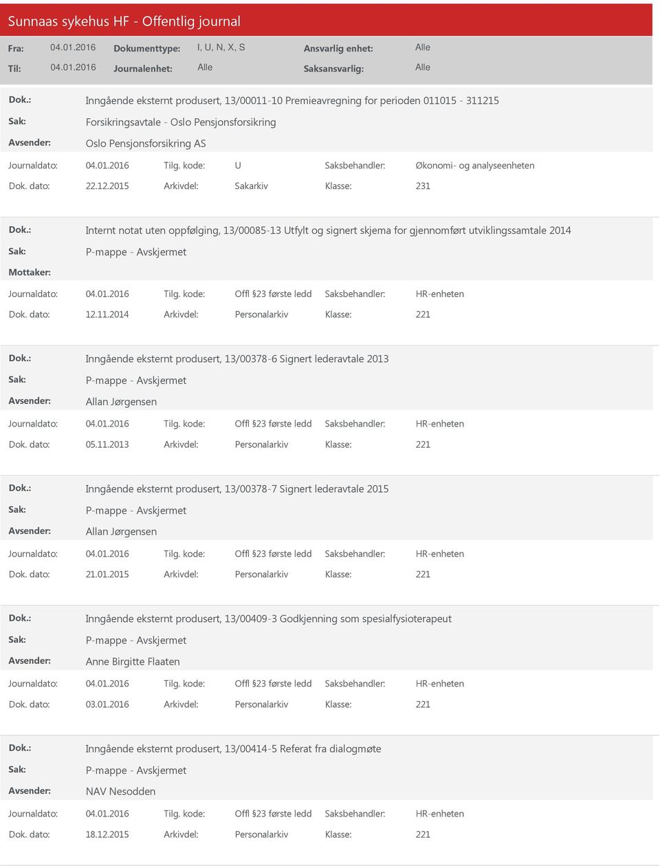 2015 Arkivdel: Sakarkiv 231 Internt notat uten oppfølging, 13/00085-13 tfylt og signert skjema for gjennomført utviklingssamtale 2014 Dok. dato: 12.11.