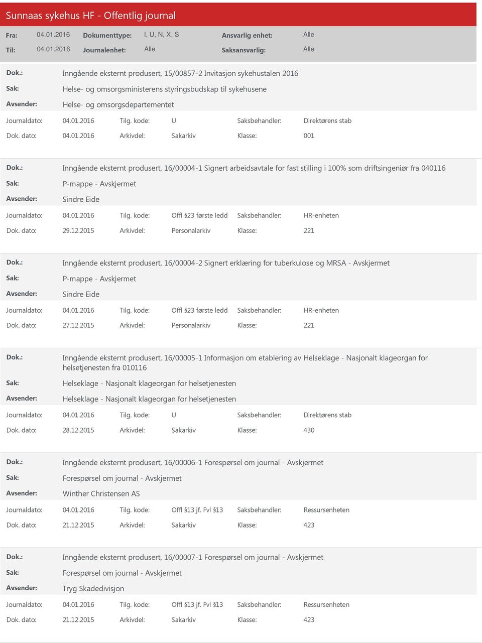 2015 Arkivdel: Personalarkiv Inngående eksternt produsert, 16/00004-2 Signert erklæring for tuberkulose og MRSA - Avskjermet Sindre Eide Dok. dato: 27.12.