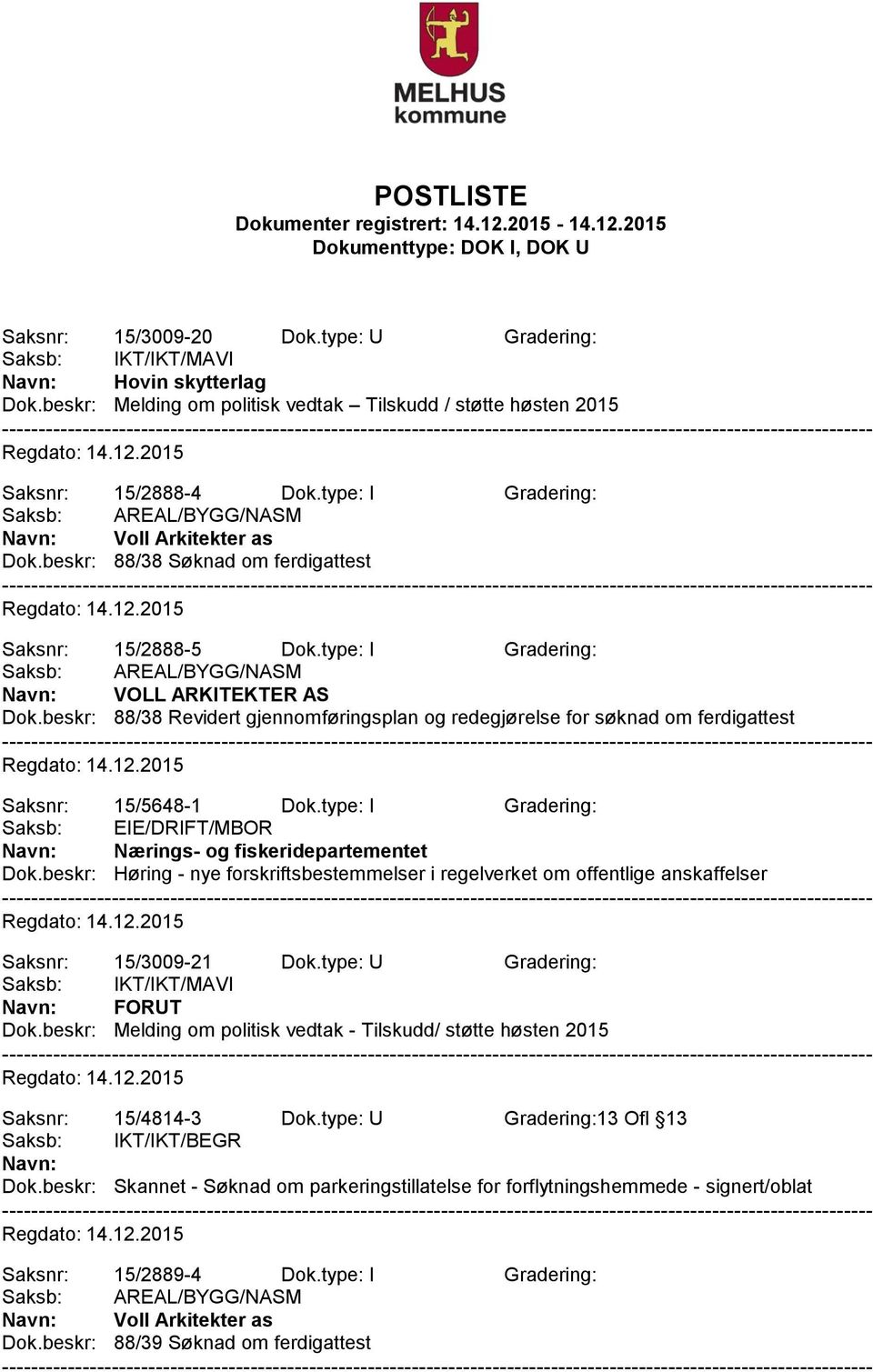 beskr: 88/38 Revidert gjennomføringsplan og redegjørelse for søknad om ferdigattest Saksnr: 15/5648-1 Dok.type: I Gradering: Saksb: EIE/DRIFT/MBOR Nærings- og fiskeridepartementet Dok.