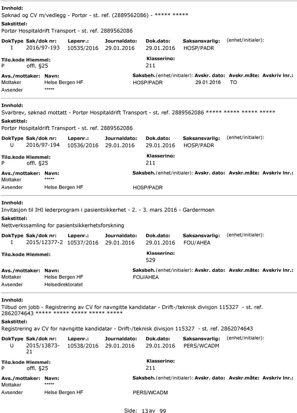 mars 2016 - Gardermoen Nettverkssamling for pasientsikkerhetsforskning 2015/12377-2 10537/2016 FO/AHEA 529 FO/AHEA Helsedirektoratet Tilbud om jobb - Registrering av CV for navngitte kandidatar -