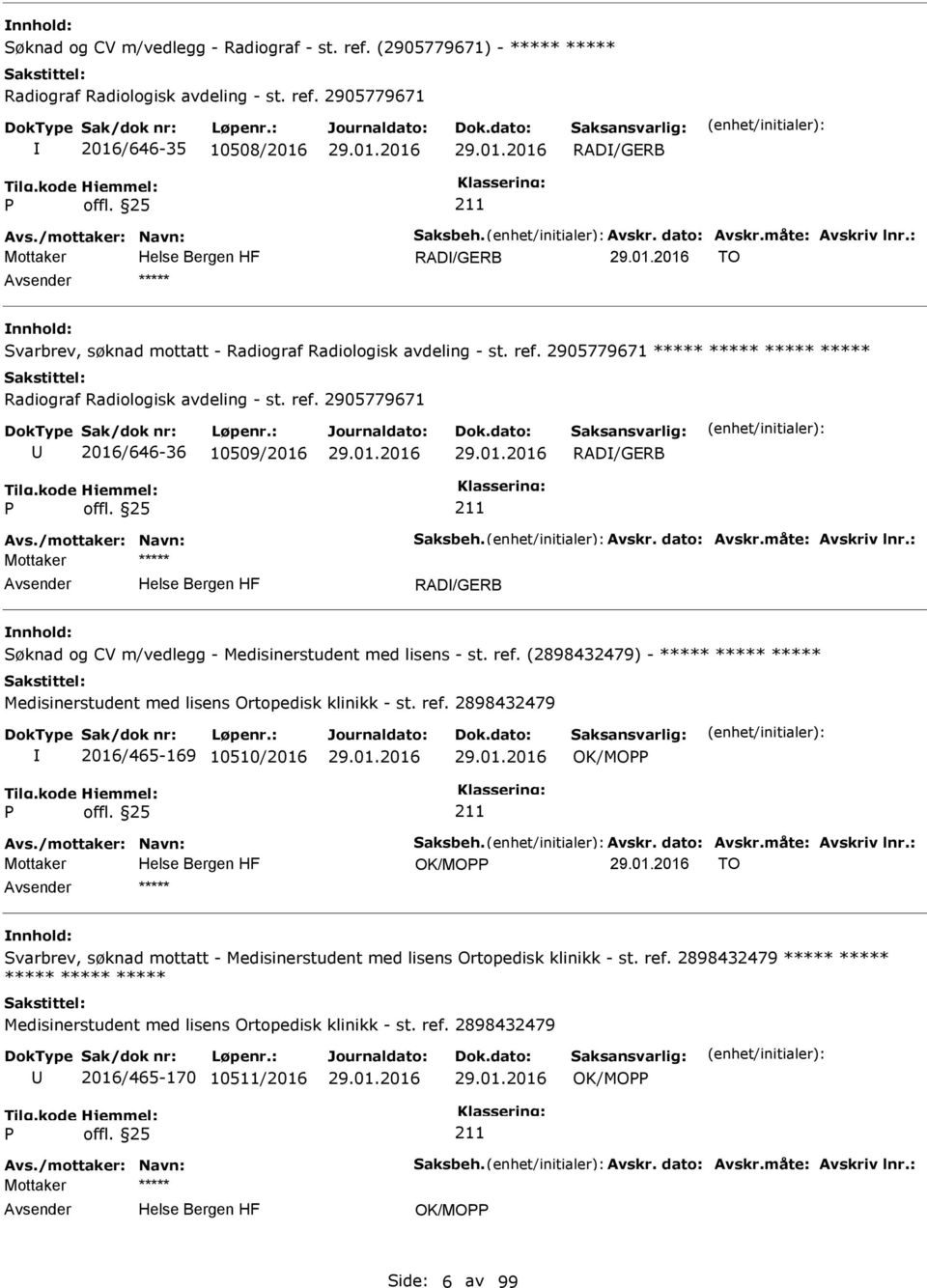 ref. 2898432479 2016/465-169 10510/2016 OK/MO OK/MO TO ***** Svarbrev, søknad mottatt - Medisinerstudent med lisens Ortopedisk klinikk - st. ref.