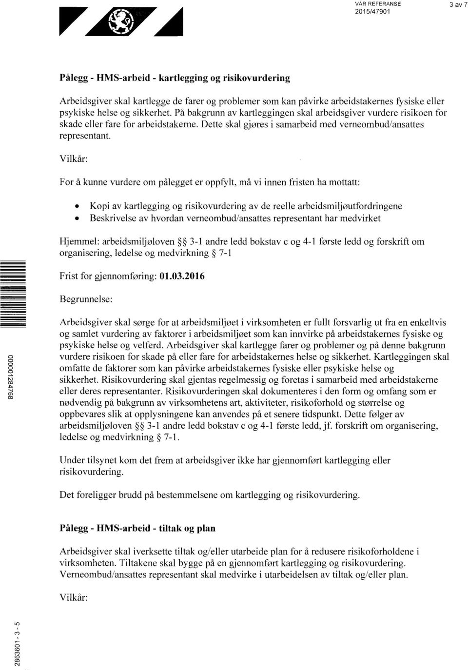 Kopi av kartlegging og risikovurdering av de reelle arbeidsmiljøutfordringene Beskrivelse av hvordan verneombud/ansattes representant har medvirket Hjemmel: arbeidsmiljøloven 31 andre ledd bokstav c