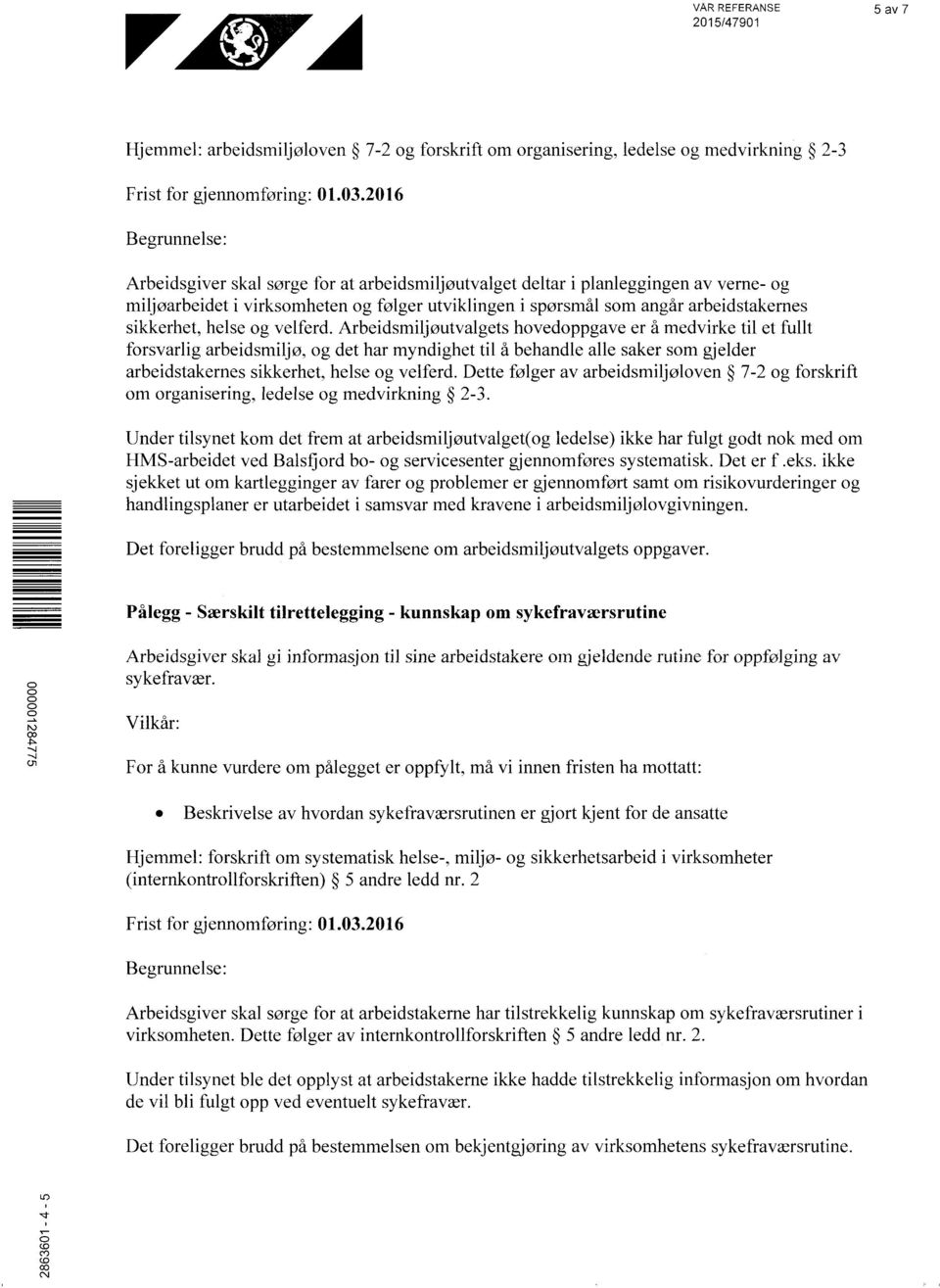 Arbeidsmiljøutvalgets hovedoppgave er å medvirke til et fullt forsvarlig arbeidsmiljø, og det har myndighet til å behandle alle saker som gjelder arbeidstakernes sikkerhet, helse og velferd.