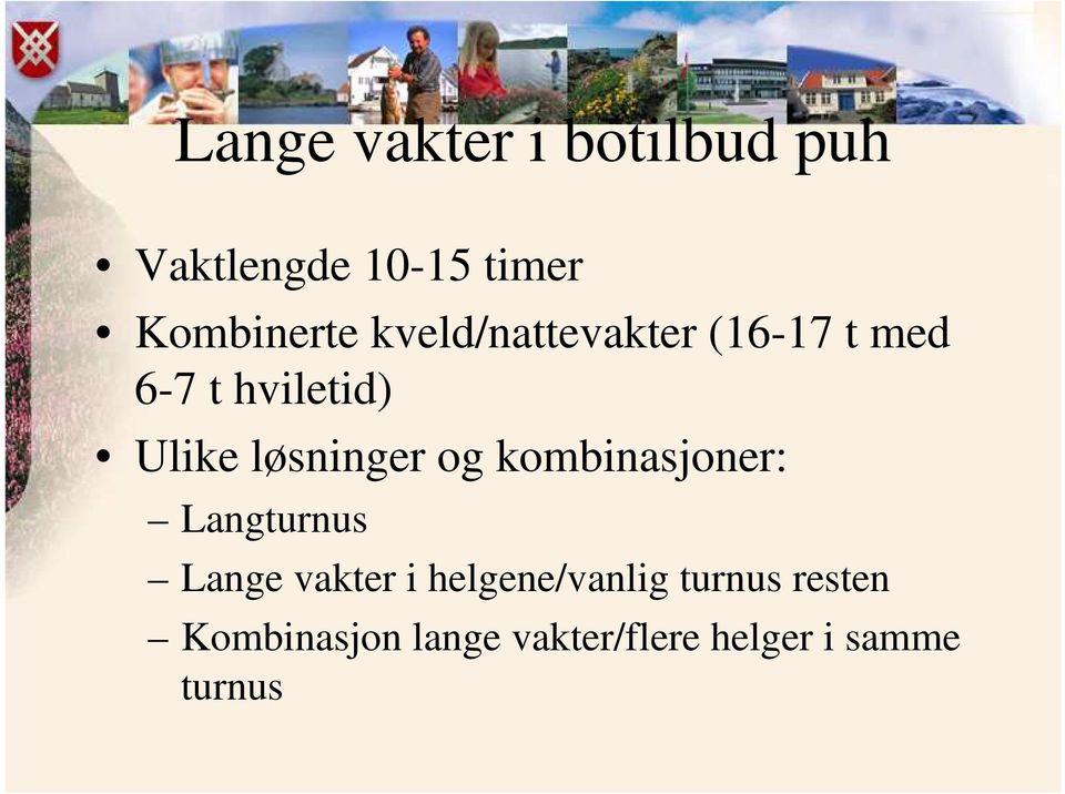 og kombinasjoner: Langturnus Lange vakter i helgene/vanlig