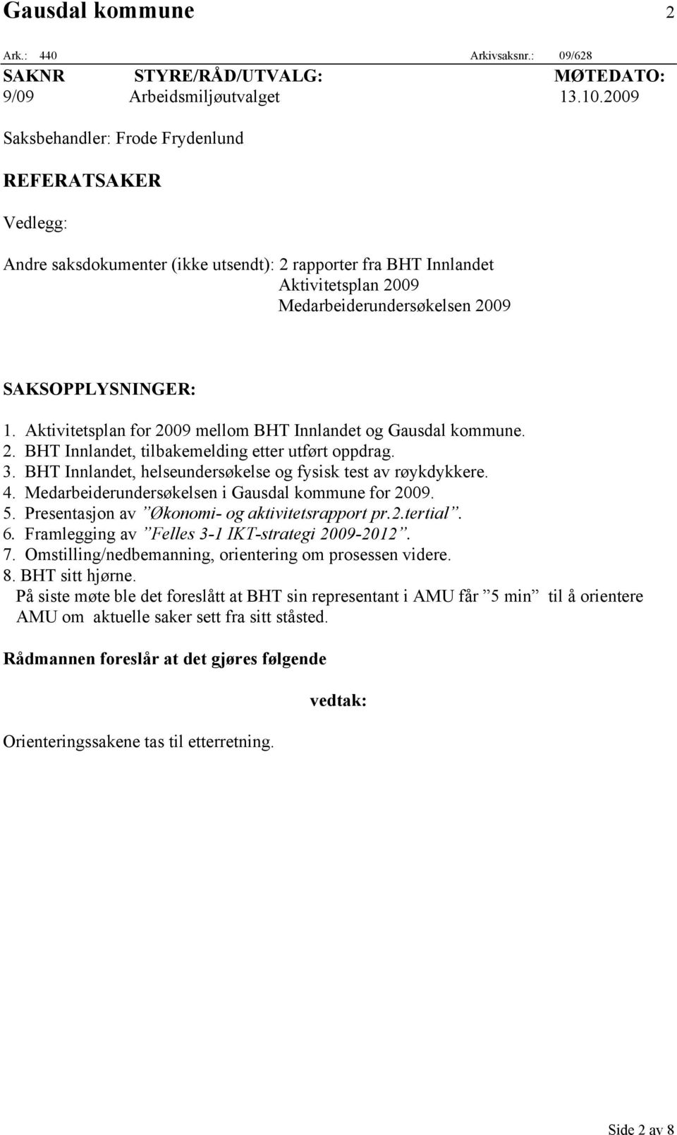 Aktivitetsplan for 2009 mellom BHT Innlandet og Gausdal kommune. 2. BHT Innlandet, tilbakemelding etter utført oppdrag. 3. BHT Innlandet, helseundersøkelse og fysisk test av røykdykkere. 4.