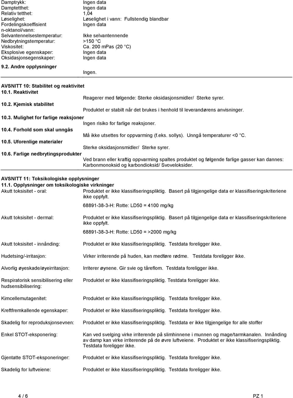 med følgende: Sterke oksidasjonsmidler/ Sterke syrer 102 Kjemisk stabilitet Produktet er stabilt når det brukes i henhold til leverandørens anvisninger 103 Mulighet for farlige reaksjoner Ingen