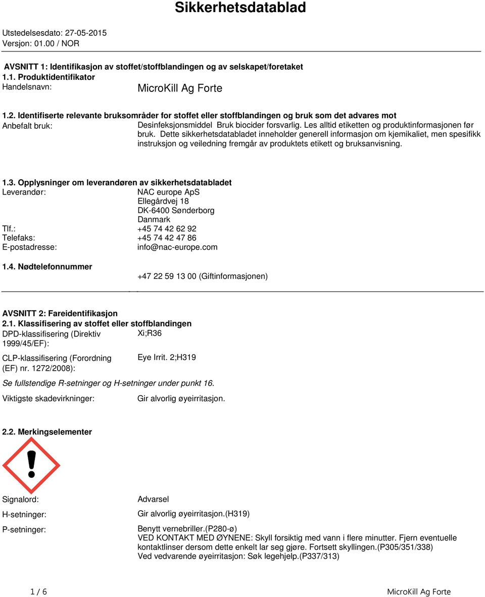 produktinformasjonen før bruk Dette sikkerhetsdatabladet inneholder generell informasjon om kjemikaliet, men spesifikk instruksjon og veiledning fremgår av produktets etikett og bruksanvisning 13