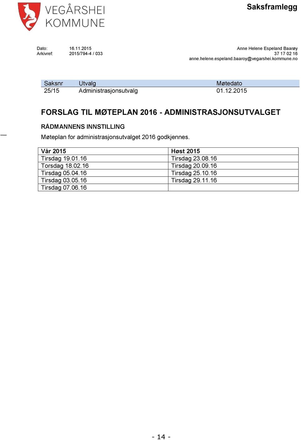 2015 FORSLAG TIL MØTEPLAN 2016 - ADMINISTRASJONSUTVALGET RÅDMANNENS INNSTILLING Møteplan for administrasjonsutvalget 2016