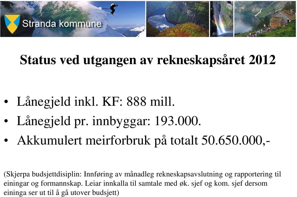 000,- (Skjerpa budsjettdisiplin: Innføring av månadleg rekneskapsavslutning og rapportering