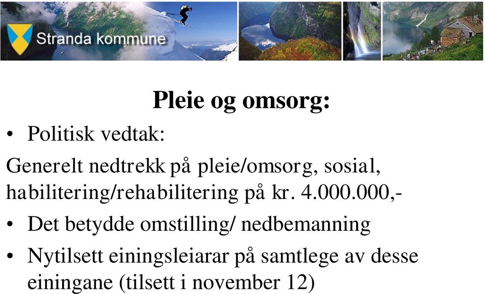 000.000,- Det betydde omstilling/ nedbemanning Nytilsett