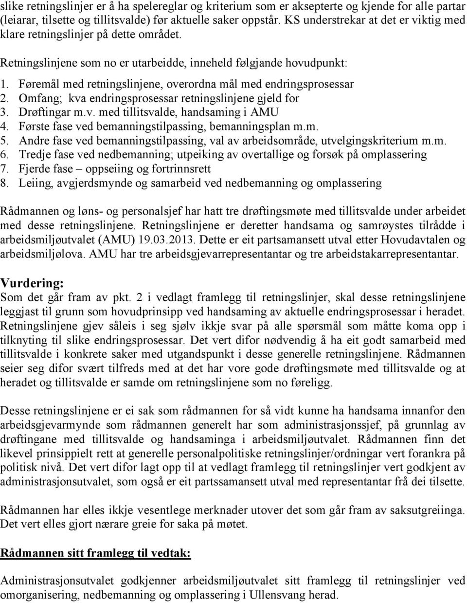 Føremål med retningslinjene, overordna mål med endringsprosessar 2. Omfang; kva endringsprosessar retningslinjene gjeld for 3. Drøftingar m.v. med tillitsvalde, handsaming i AMU 4.