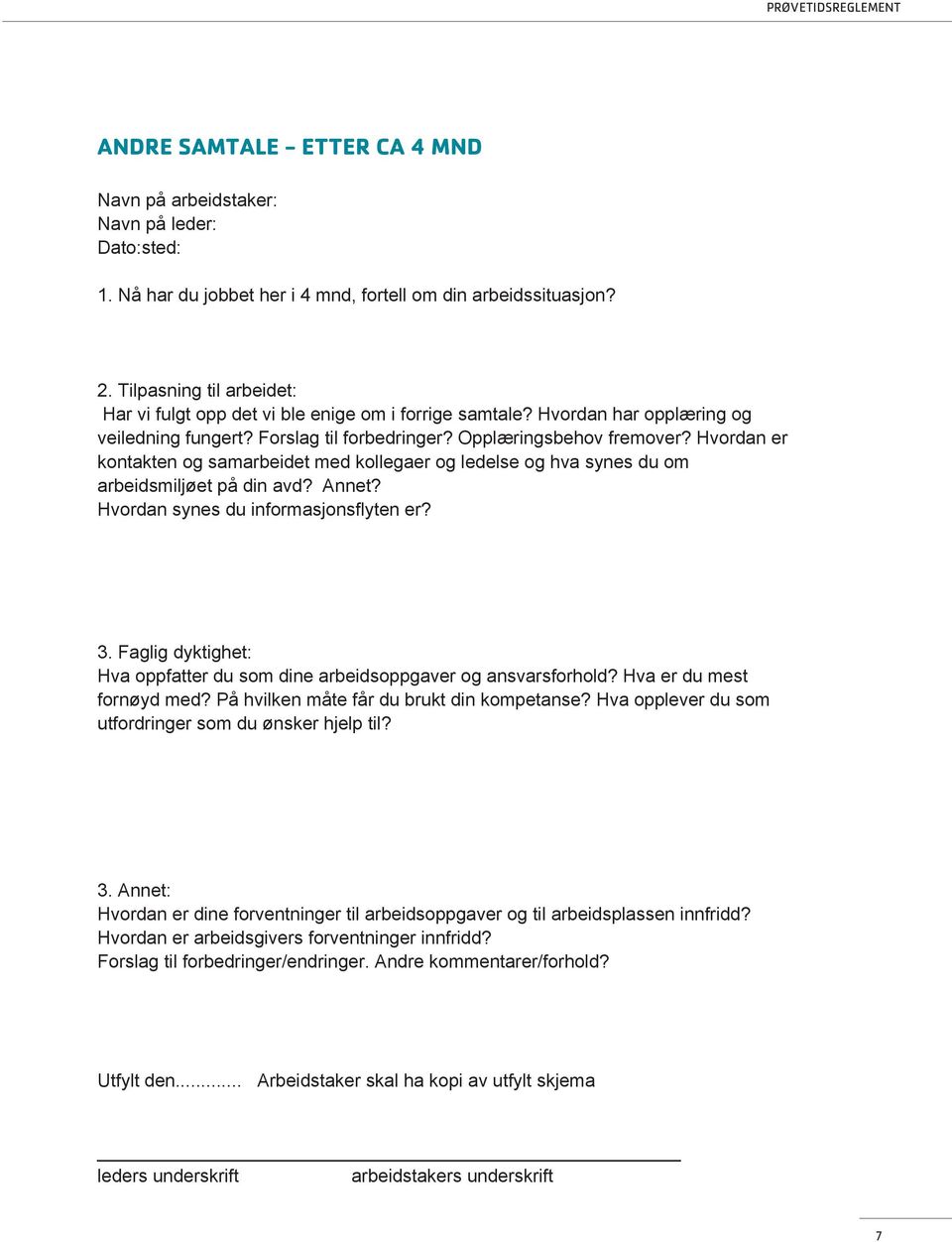 Hvordan er kontakten og samarbeidet med kollegaer og ledelse og hva synes du om arbeidsmiljøet på din avd? Annet? Hvordan synes du informasjonsflyten er? 3.