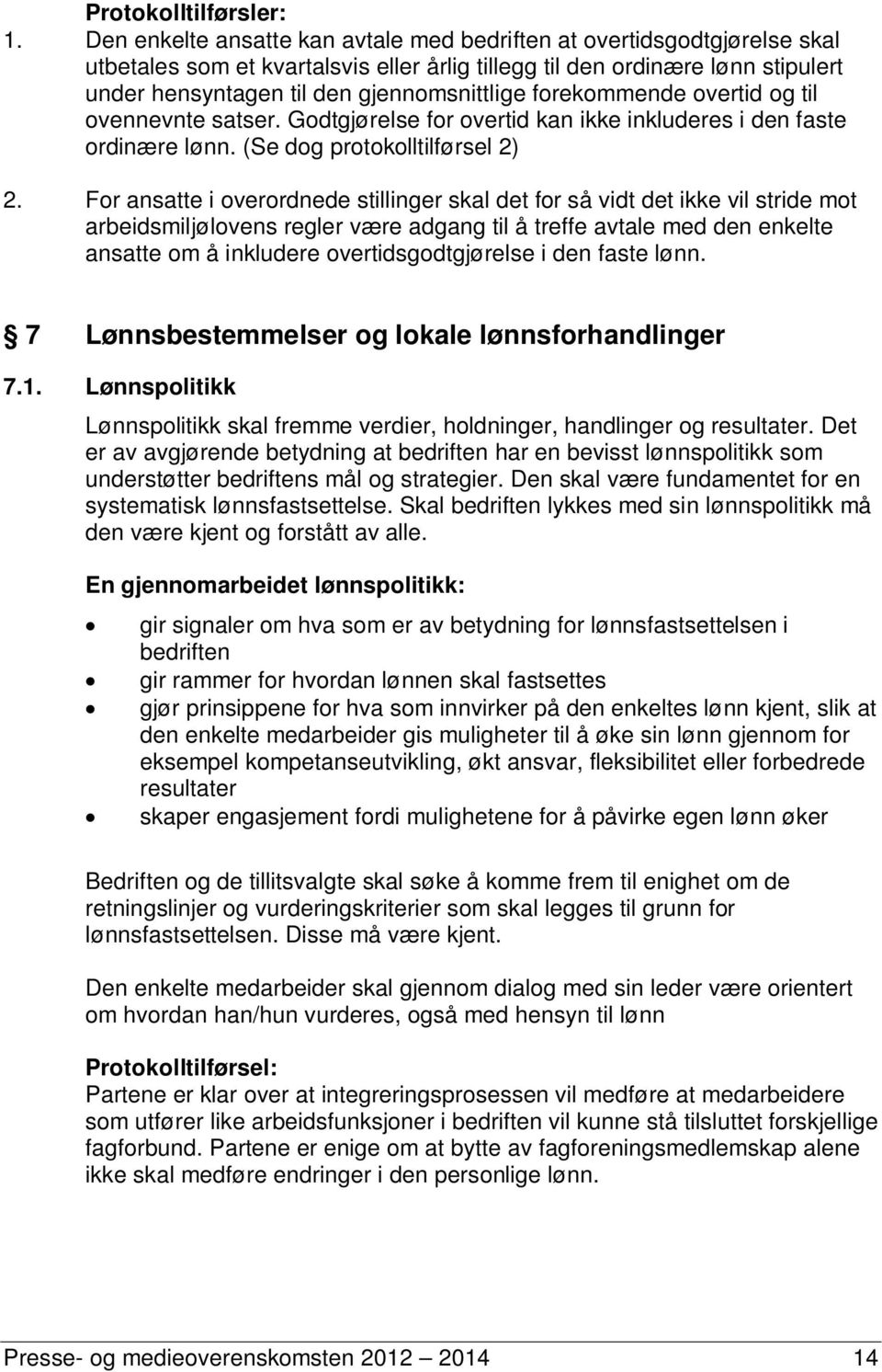 forekommende overtid og til ovennevnte satser. Godtgjørelse for overtid kan ikke inkluderes i den faste ordinære lønn. (Se dog protokolltilførsel 2) 2.