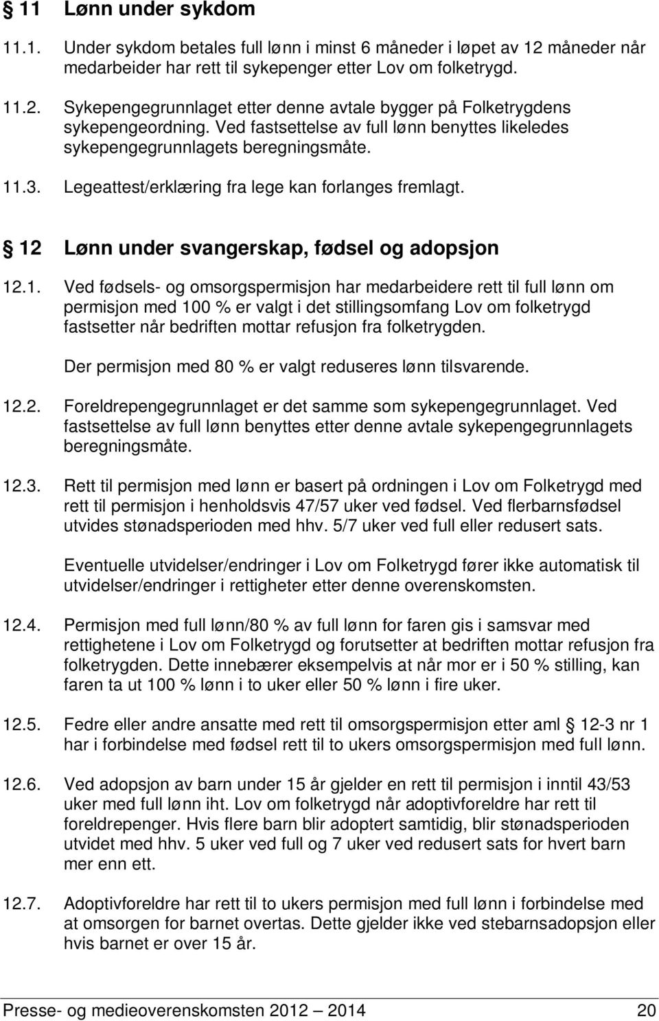 .3. Legeattest/erklæring fra lege kan forlanges fremlagt. 12