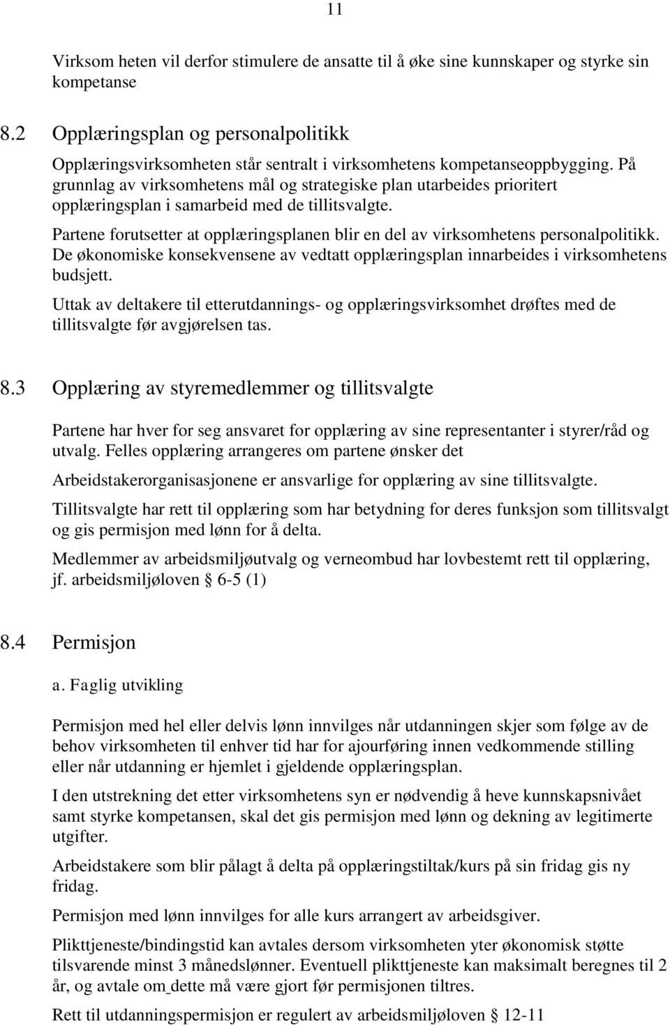 På grunnlag av virksomhetens mål og strategiske plan utarbeides prioritert opplæringsplan i samarbeid med de tillitsvalgte.