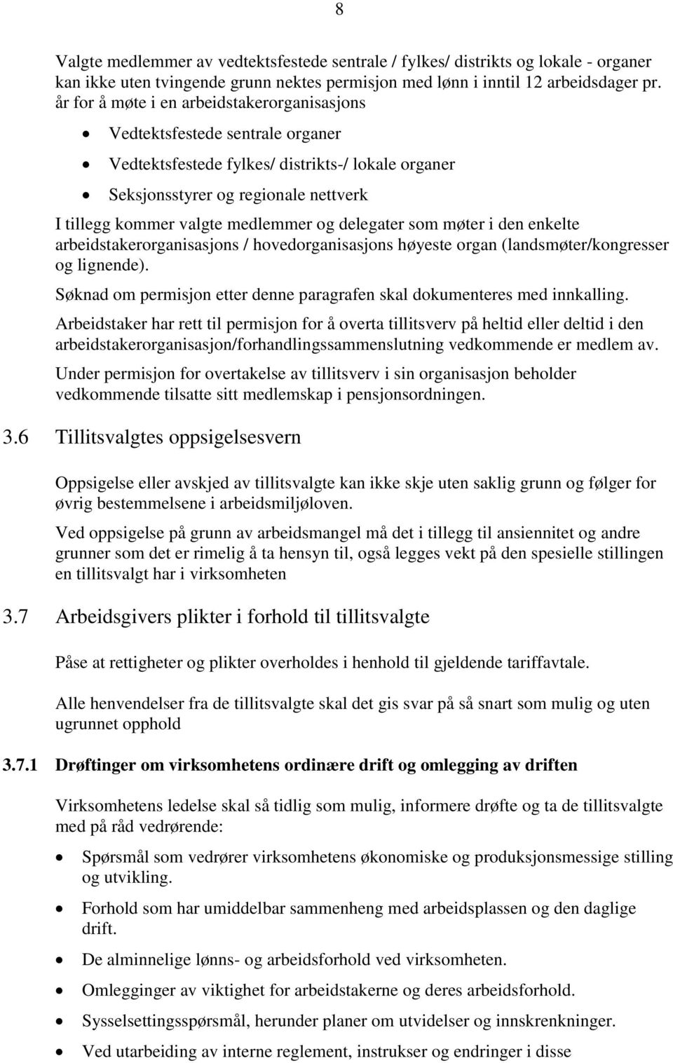 og delegater som møter i den enkelte arbeidstakerorganisasjons / hovedorganisasjons høyeste organ (landsmøter/kongresser og lignende).