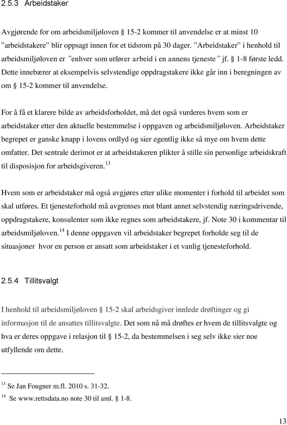 Dette innebærer at eksempelvis selvstendige oppdragstakere ikke går inn i beregningen av om 15-2 kommer til anvendelse.