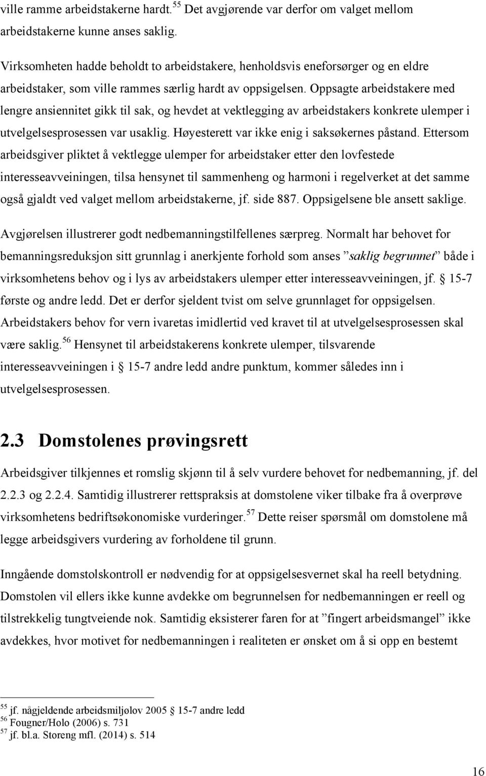 Oppsagte arbeidstakere med lengre ansiennitet gikk til sak, og hevdet at vektlegging av arbeidstakers konkrete ulemper i utvelgelsesprosessen var usaklig.