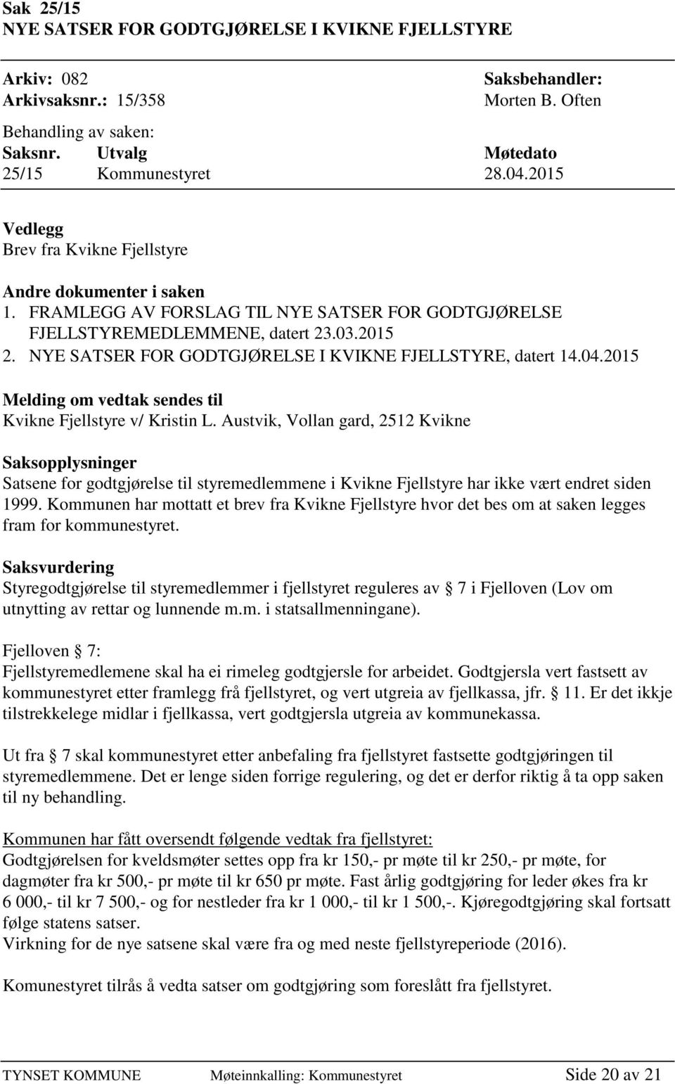 NYE SATSER FOR GODTGJØRELSE I KVIKNE FJELLSTYRE, datert 14.04.2015 Melding om vedtak sendes til Kvikne Fjellstyre v/ Kristin L.