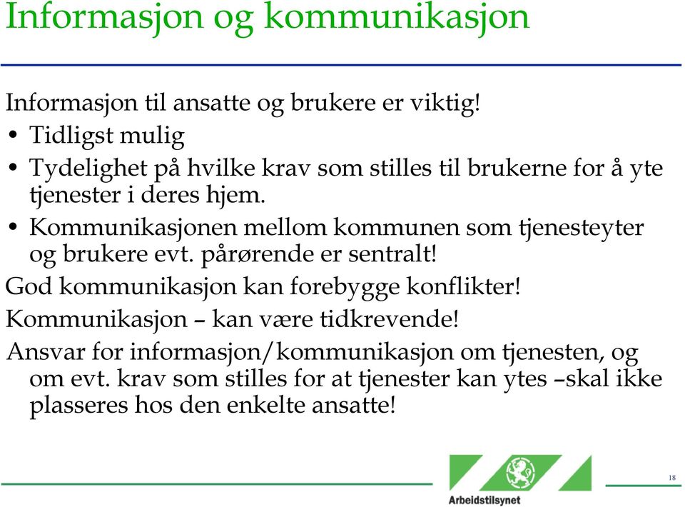 Kommunikasjonen mellom kommunen som tjenesteyter og brukere evt. pårørende er sentralt!