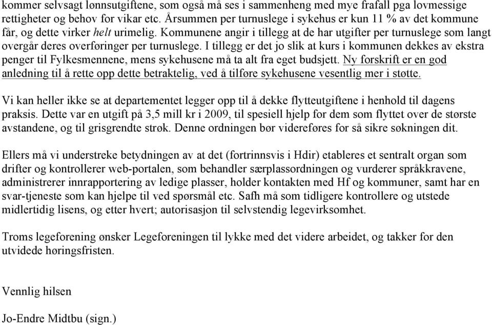 Kommunene angir i tillegg at de har utgifter per turnuslege som langt overgår deres overføringer per turnuslege.