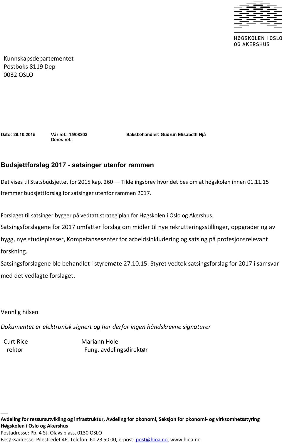 15 fremmer budsjettforslag for satsinger utenfor rammen 2017. Forslagetil satsinger bygger på vedtatt strategiplan for Høgskolen i Oslo og Akershus.