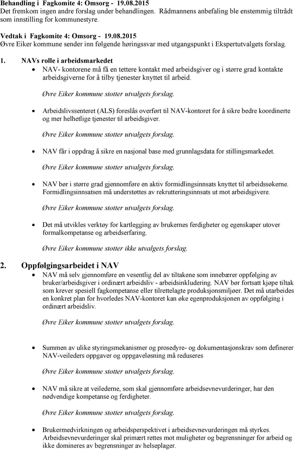 .08.2015 Øvre Eiker kommune sender inn følgende høringssvar med utgangspunkt i Ekspertutvalgets forslag. 1.