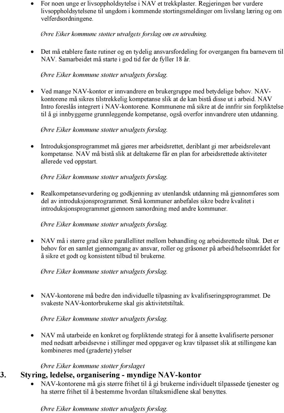 Samarbeidet må starte i god tid før de fyller 18 år. Ved mange NAV-kontor er innvandrere en brukergruppe med betydelige behov.