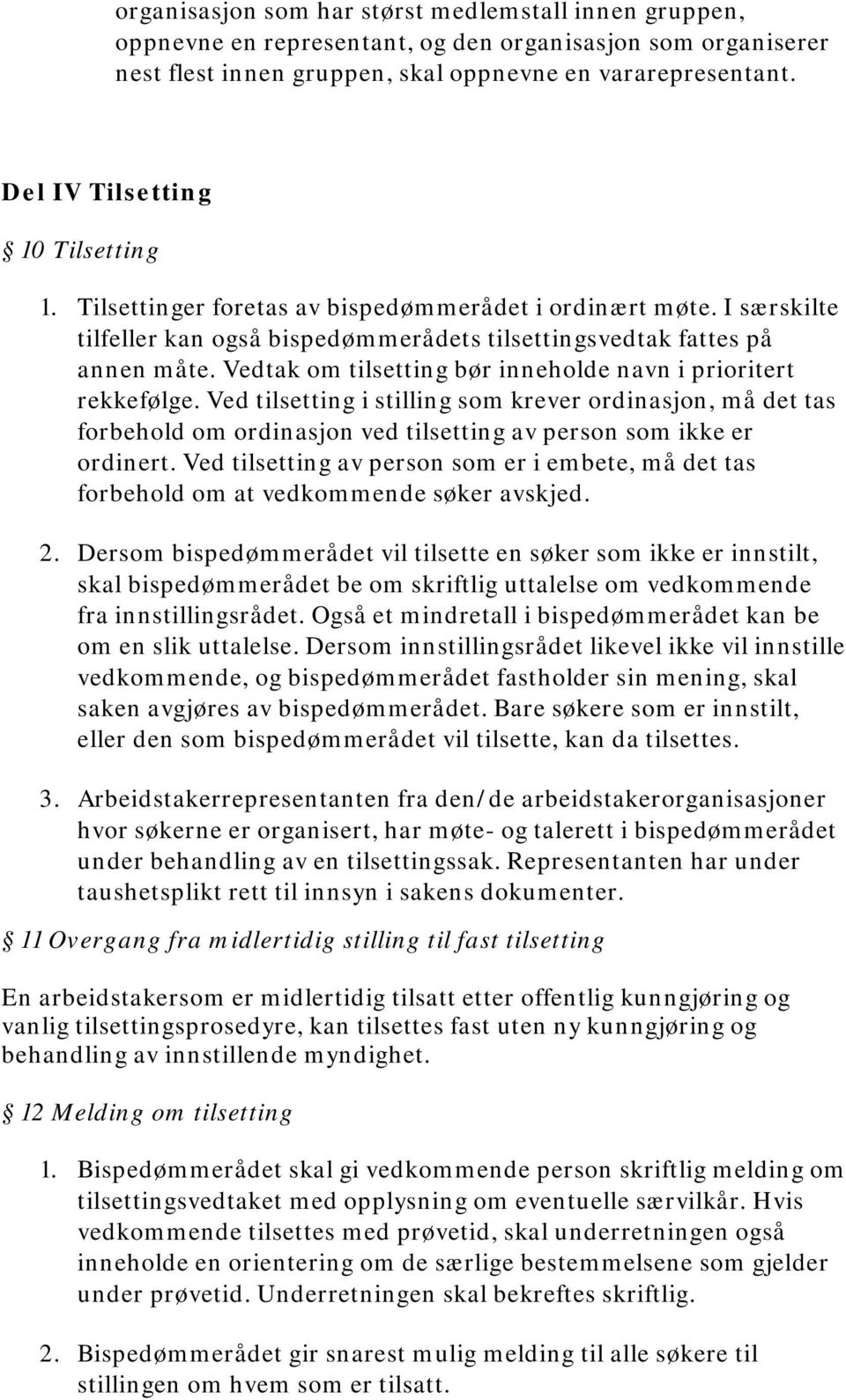 Vedtak om tilsetting bør inneholde navn i prioritert rekkefølge. Ved tilsetting i stilling som krever ordinasjon, må det tas forbehold om ordinasjon ved tilsetting av person som ikke er ordinert.