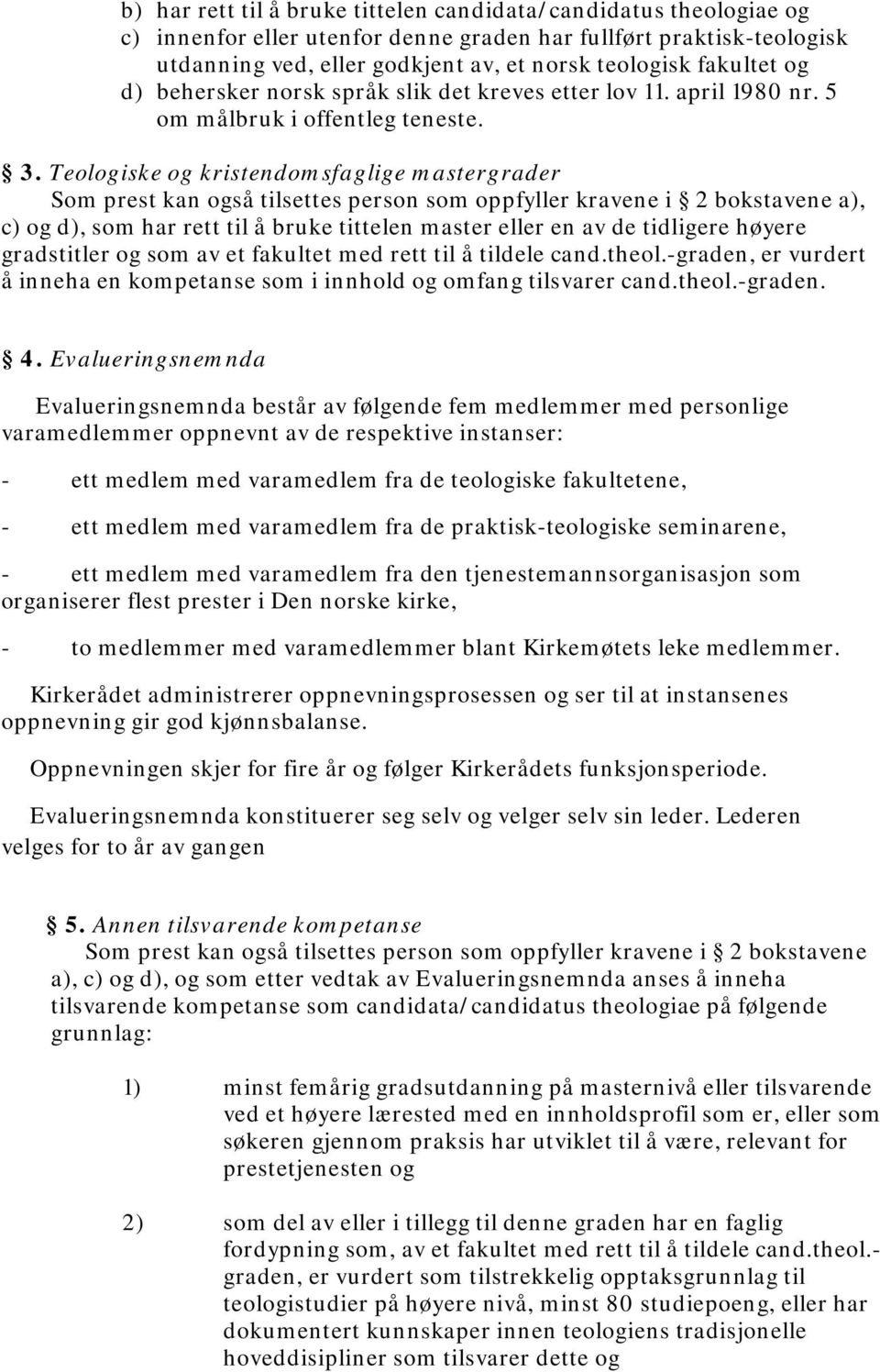 Teologiske og kristendomsfaglige mastergrader Som prest kan også tilsettes person som oppfyller kravene i 2 bokstavene a), c) og d), som har rett til å bruke tittelen master eller en av de tidligere