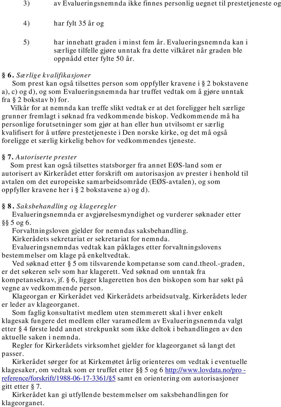 Særlige kvalifikasjoner Som prest kan også tilsettes person som oppfyller kravene i 2 bokstavene a), c) og d), og som Evalueringsnemnda har truffet vedtak om å gjøre unntak fra 2 bokstav b) for.