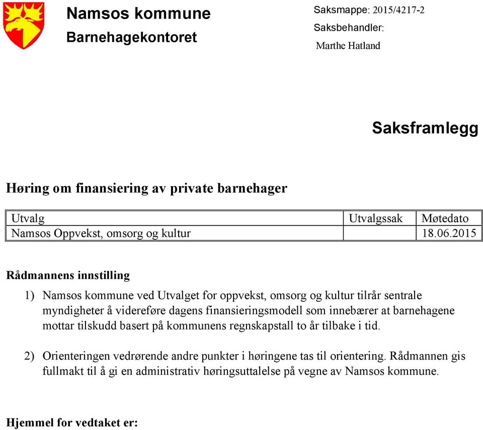 2015 Rådmannens innstilling 1) Namsos kommune ved Utvalget for oppvekst, omsorg og kultur tilrår sentrale myndigheter å videreføre dagens finansieringsmodell som