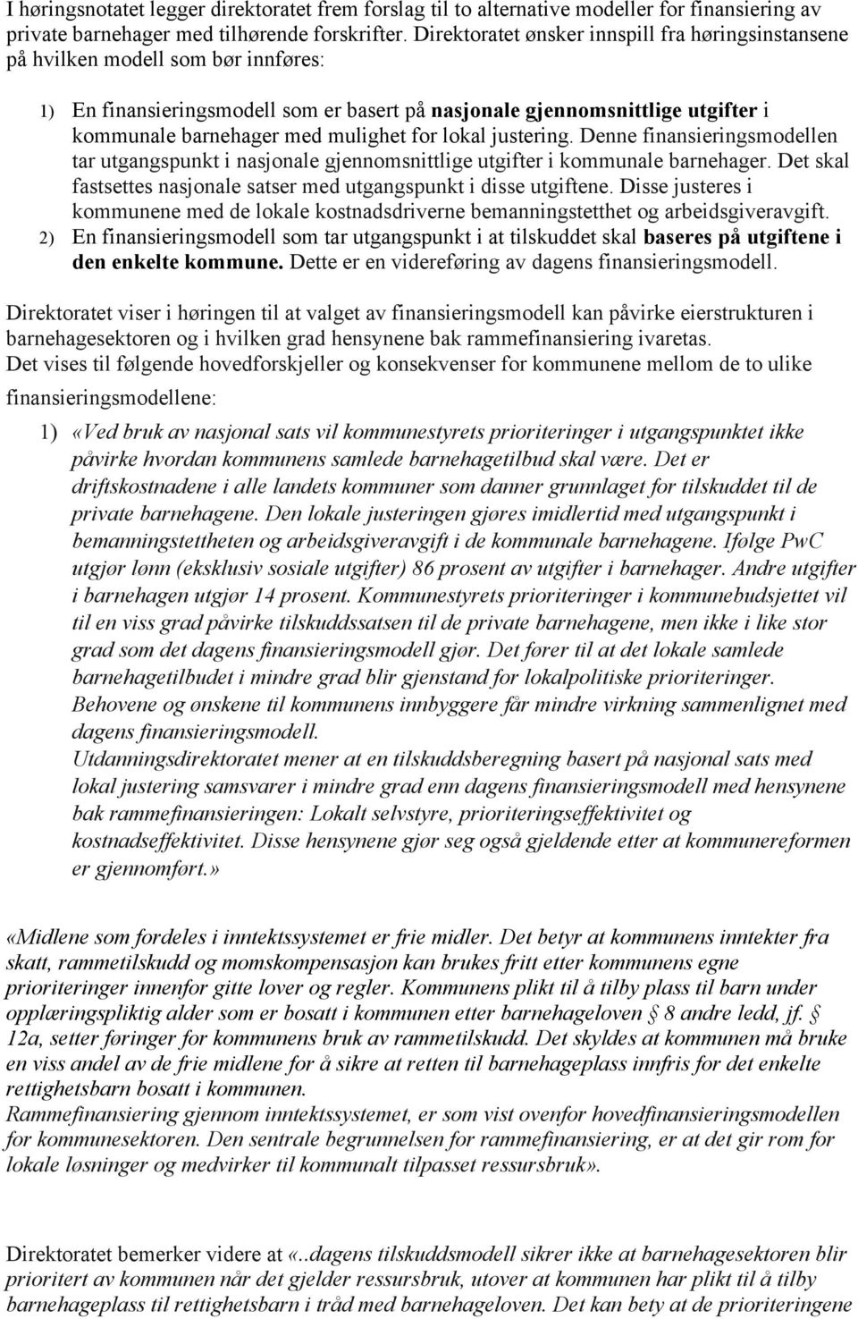 lokal justering. Denne finansieringsmodellen tar utgangspunkt i nasjonale gjennomsnittlige utgifter i kommunale. Det skal fastsettes nasjonale satser med utgangspunkt i disse utgiftene.