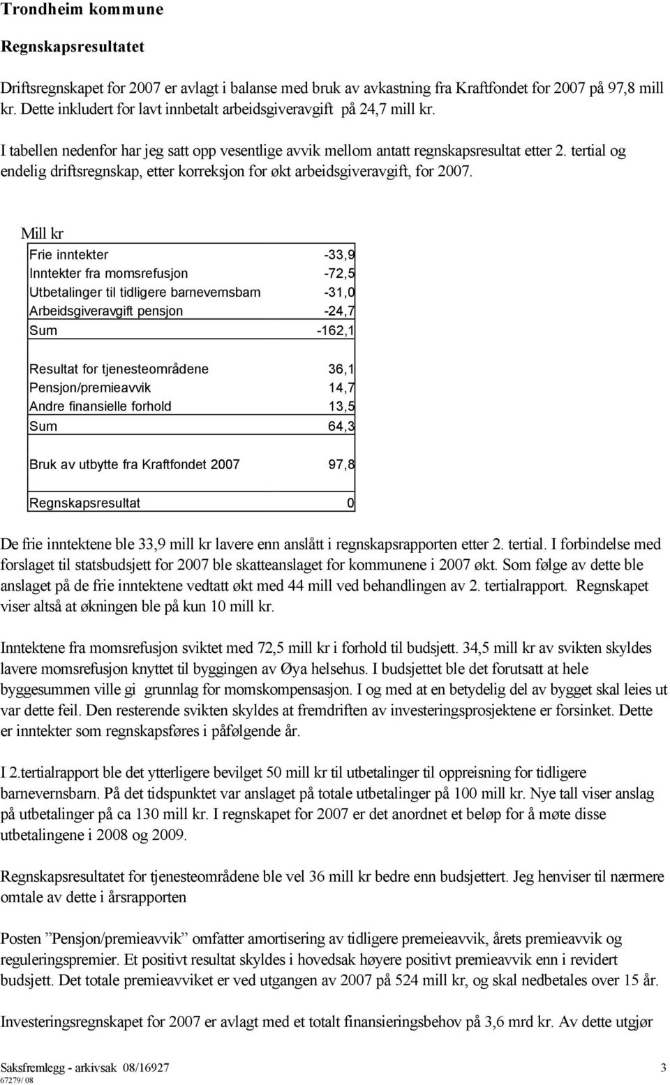 tertial og endelig driftsregnskap, etter korreksjon for økt arbeidsgiveravgift, for 2007.