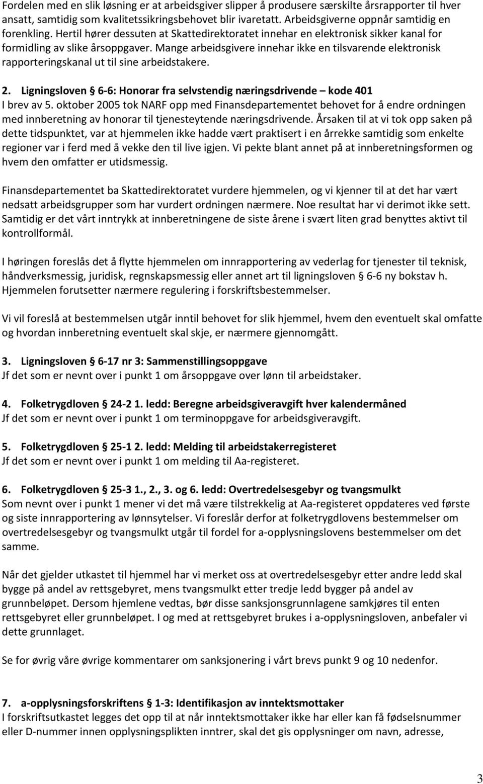 Mange arbeidsgivere innehar ikke en tilsvarende elektronisk rapporteringskanal ut til sine arbeidstakere. 2. Ligningsloven 6 6: Honorar fra selvstendig næringsdrivende kode 401 I brev av 5.