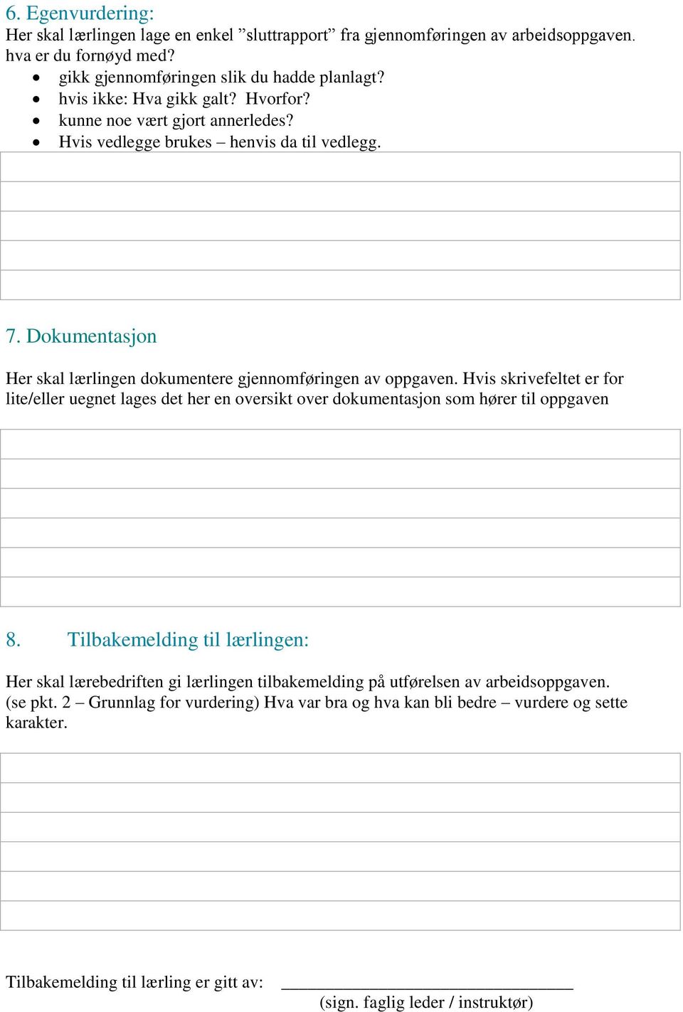 Hvis skrivefeltet er for lite/eller uegnet lages det her en oversikt over dokumentasjon som hører til oppgaven 8.